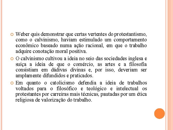  Weber quis demonstrar que certas vertentes do protestantismo, como o calvinismo, haviam estimulado