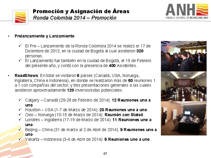 Promoción y Asignación de Áreas Ronda Colombia 2014 – Promoción • Prelanzamiento y Lanzamiento: