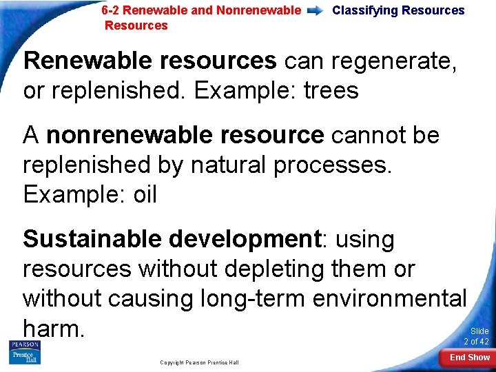 6 -2 Renewable and Nonrenewable Resources Classifying Resources Renewable resources can regenerate, or replenished.