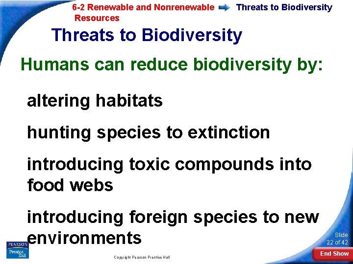 6 -2 Renewable and Nonrenewable Resources Threats to Biodiversity Humans can reduce biodiversity by: