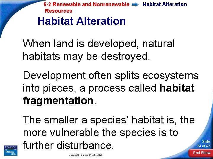 6 -2 Renewable and Nonrenewable Resources Habitat Alteration When land is developed, natural habitats