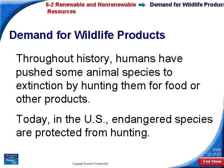 6 -2 Renewable and Nonrenewable Resources Demand for Wildlife Products Throughout history, humans have
