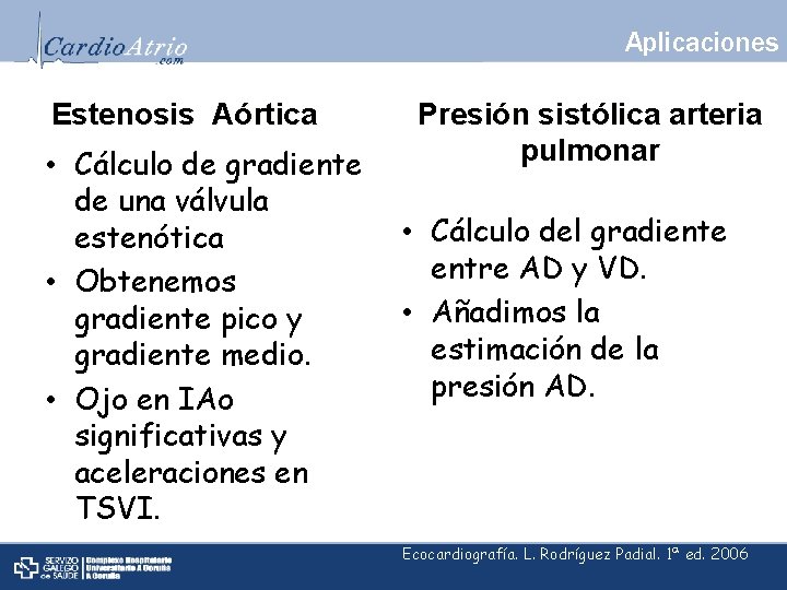 Aplicaciones Estenosis Aórtica • Cálculo de gradiente de una válvula estenótica • Obtenemos gradiente