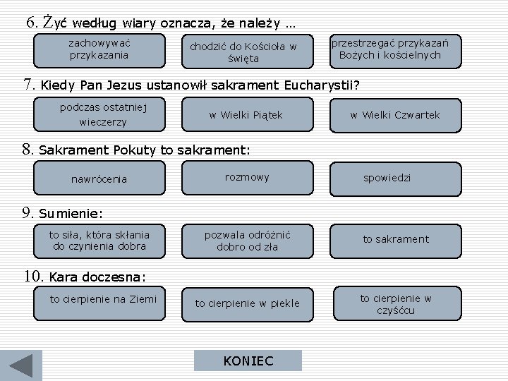 6. Żyć według wiary oznacza, że należy … zachowywać przykazania chodzić do Kościoła w