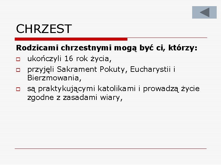 CHRZEST Rodzicami chrzestnymi mogą być ci, którzy: o ukończyli 16 rok życia, o przyjęli