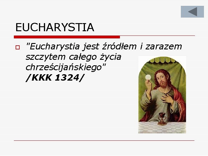 EUCHARYSTIA o "Eucharystia jest źródłem i zarazem szczytem całego życia chrześcijańskiego" /KKK 1324/ 