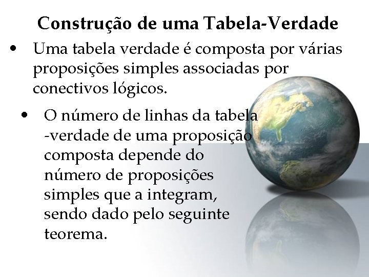 Construção de uma Tabela-Verdade • Uma tabela verdade é composta por várias proposições simples