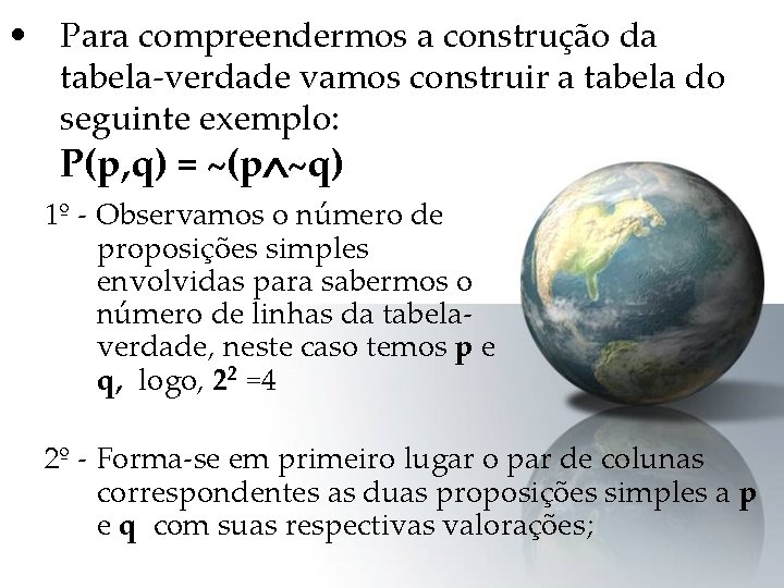  • Para compreendermos a construção da tabela-verdade vamos construir a tabela do seguinte