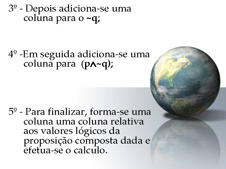 3º - Depois adiciona-se uma coluna para o ~q; 4º -Em seguida adiciona-se uma