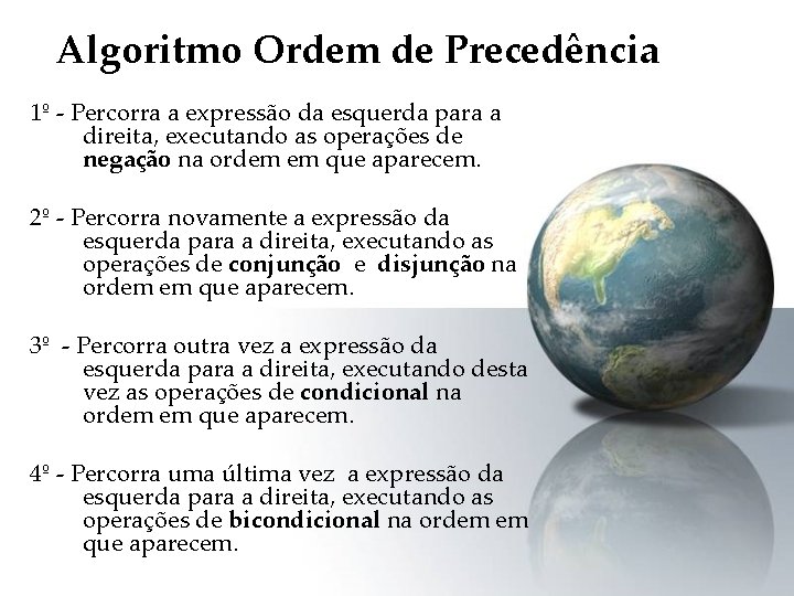 Algoritmo Ordem de Precedência 1º - Percorra a expressão da esquerda para a direita,