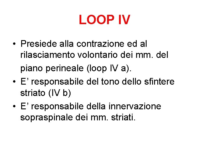 LOOP IV • Presiede alla contrazione ed al rilasciamento volontario dei mm. del piano