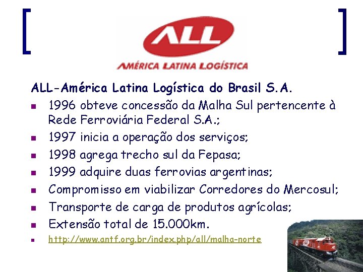 ALL-América Latina Logística do Brasil S. A. n 1996 obteve concessão da Malha Sul