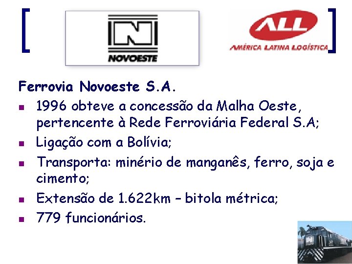 Ferrovia Novoeste S. A. n 1996 obteve a concessão da Malha Oeste, pertencente à