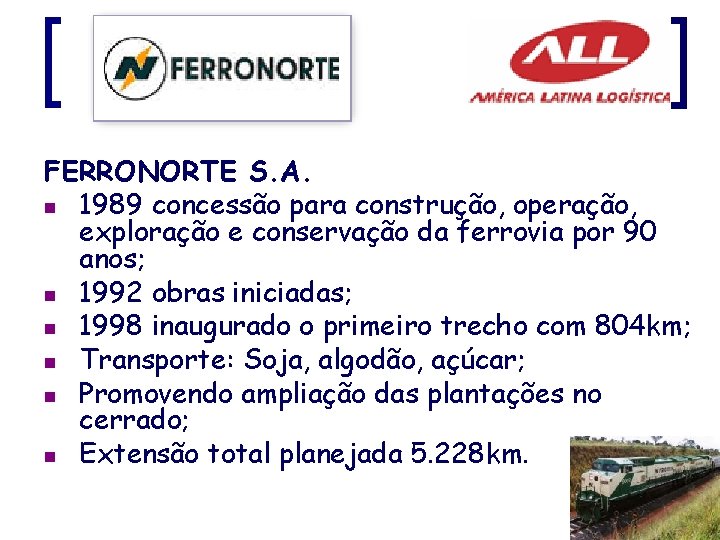 FERRONORTE S. A. n 1989 concessão para construção, operação, exploração e conservação da ferrovia