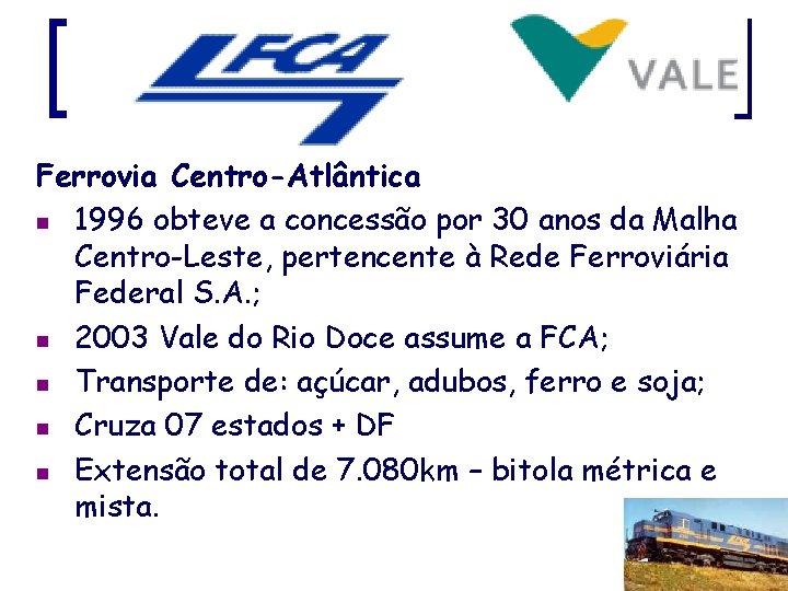 Ferrovia Centro-Atlântica n 1996 obteve a concessão por 30 anos da Malha Centro-Leste, pertencente