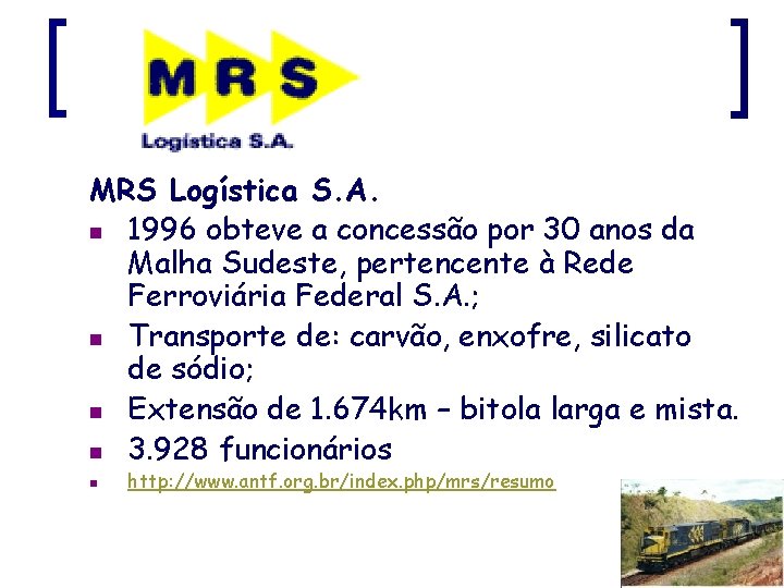 MRS Logística S. A. n 1996 obteve a concessão por 30 anos da Malha