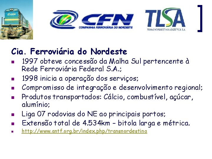 Cia. Ferroviária do Nordeste n n n n 1997 obteve concessão da Malha Sul