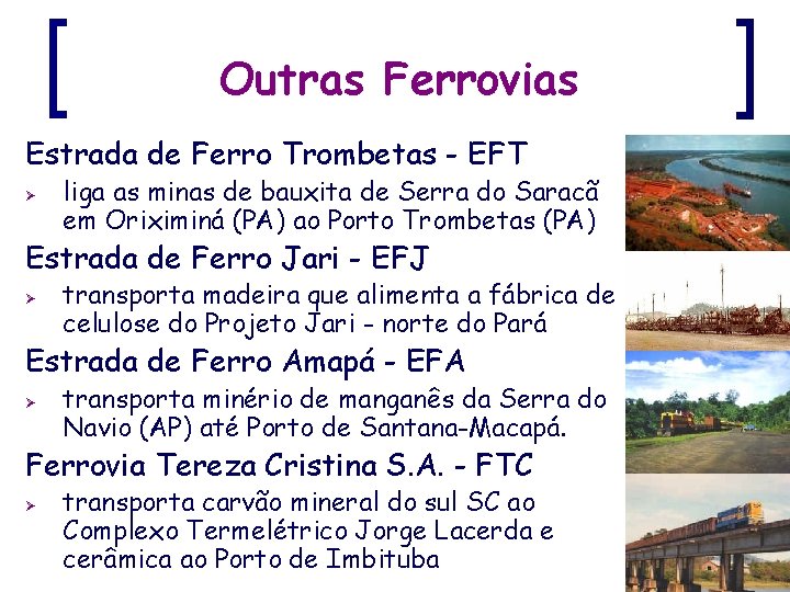 n n Outras Ferrovias Estrada de Ferro Trombetas - EFT Ø liga as minas