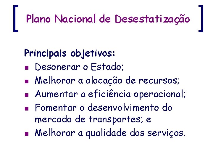 Plano Nacional de Desestatização Principais objetivos: n Desonerar o Estado; n Melhorar a alocação