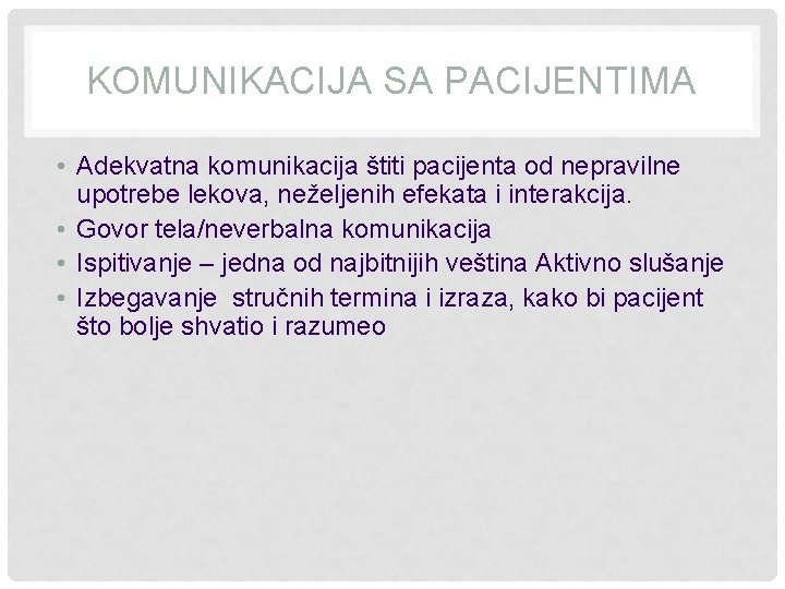 KOMUNIKACIJA SA PACIJENTIMA • Adekvatna komunikacija štiti pacijenta od nepravilne upotrebe lekova, neželjenih efekata