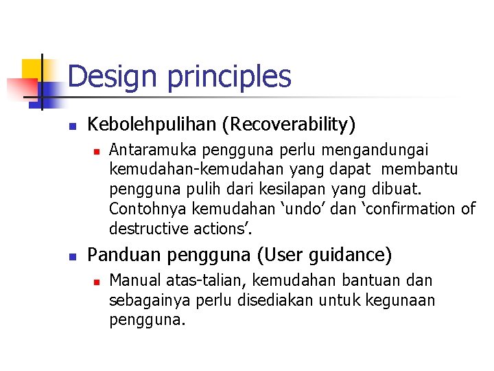 Design principles n Kebolehpulihan (Recoverability) n n Antaramuka pengguna perlu mengandungai kemudahan-kemudahan yang dapat