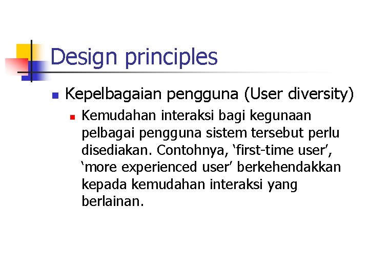 Design principles n Kepelbagaian pengguna (User diversity) n Kemudahan interaksi bagi kegunaan pelbagai pengguna