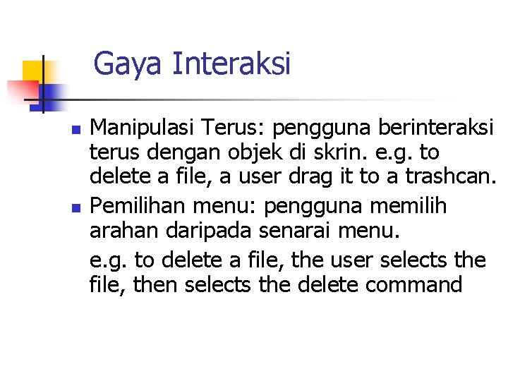 Gaya Interaksi n n Manipulasi Terus: pengguna berinteraksi terus dengan objek di skrin. e.