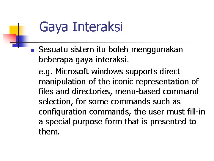 Gaya Interaksi n Sesuatu sistem itu boleh menggunakan beberapa gaya interaksi. e. g. Microsoft