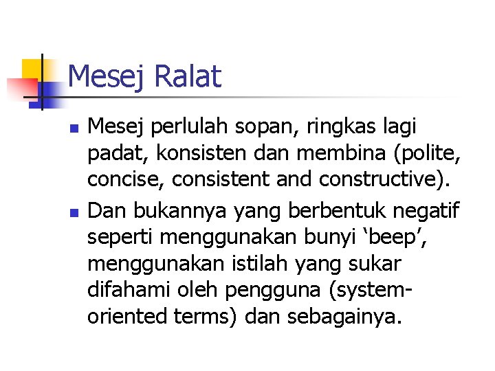 Mesej Ralat n n Mesej perlulah sopan, ringkas lagi padat, konsisten dan membina (polite,