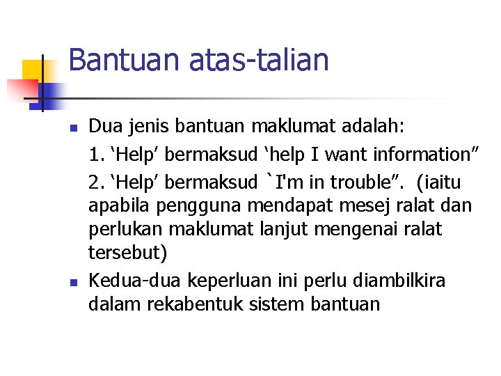 Bantuan atas-talian n n Dua jenis bantuan maklumat adalah: 1. ‘Help’ bermaksud ‘help I