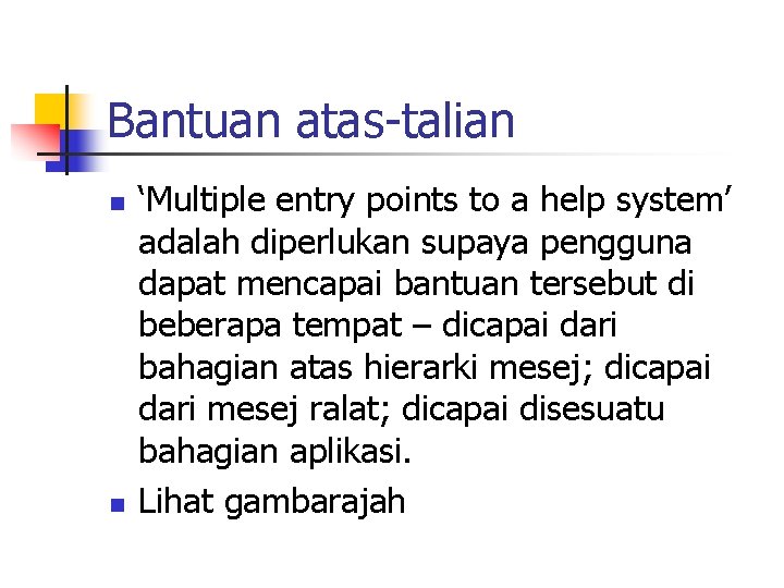 Bantuan atas-talian n n ‘Multiple entry points to a help system’ adalah diperlukan supaya