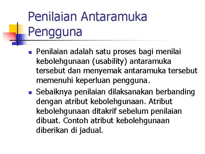 Penilaian Antaramuka Pengguna n n Penilaian adalah satu proses bagi menilai kebolehgunaan (usability) antaramuka