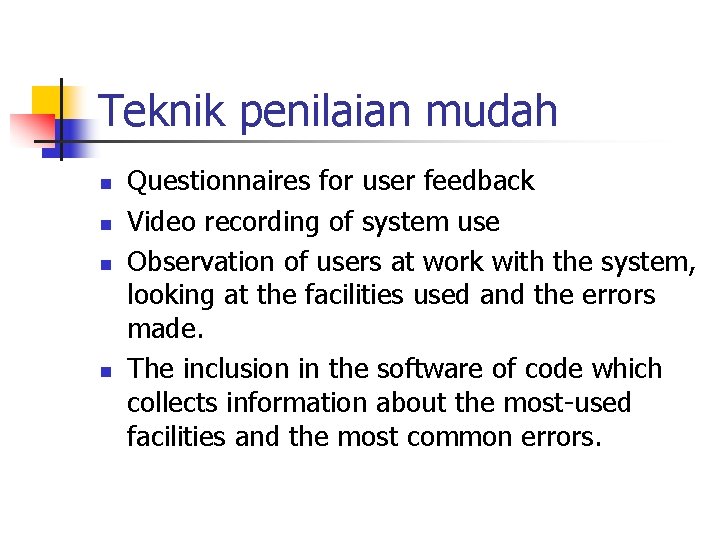 Teknik penilaian mudah n n Questionnaires for user feedback Video recording of system use