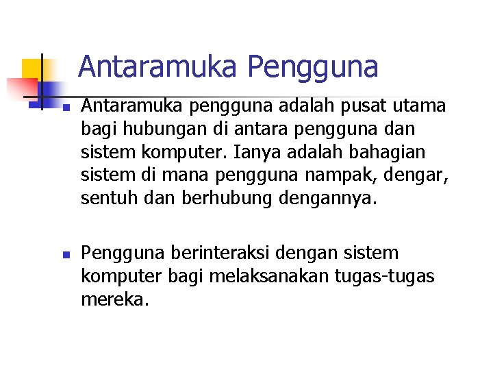 Antaramuka Pengguna n n Antaramuka pengguna adalah pusat utama bagi hubungan di antara pengguna