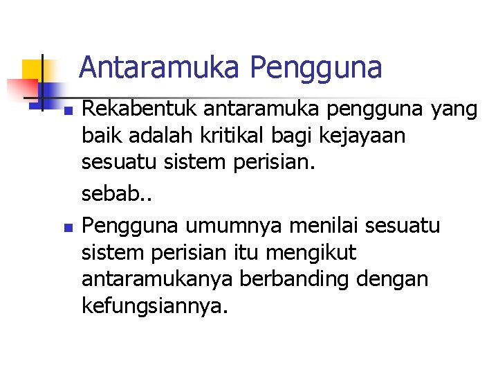 Antaramuka Pengguna n n Rekabentuk antaramuka pengguna yang baik adalah kritikal bagi kejayaan sesuatu