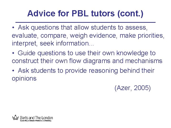 Advice for PBL tutors (cont. ) • Ask questions that allow students to assess,