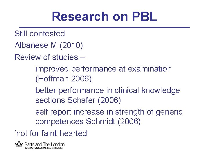 Research on PBL Still contested Albanese M (2010) Review of studies – improved performance
