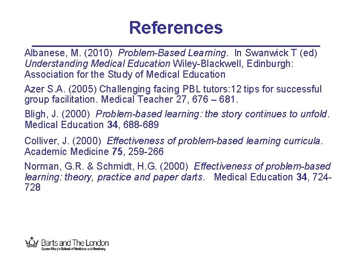 References Albanese, M. (2010) Problem-Based Learning. In Swanwick T (ed) Understanding Medical Education Wiley-Blackwell,