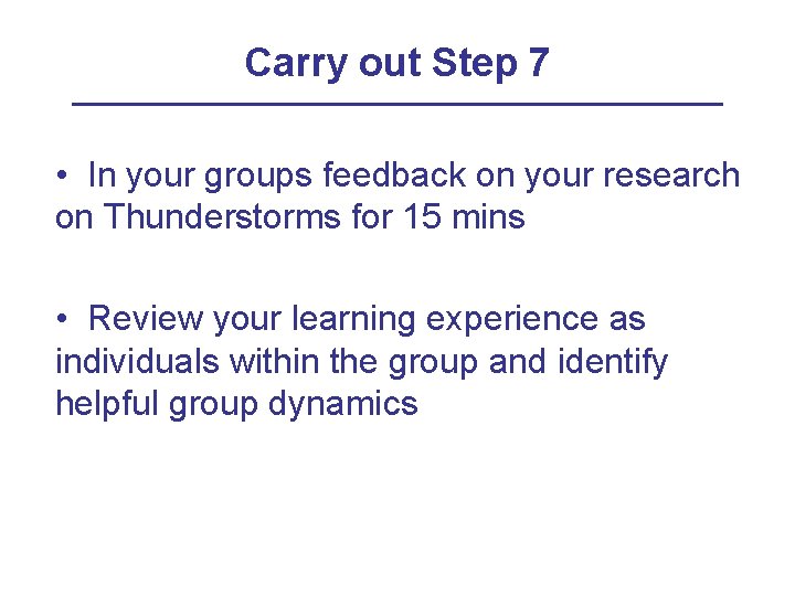 Carry out Step 7 • In your groups feedback on your research on Thunderstorms