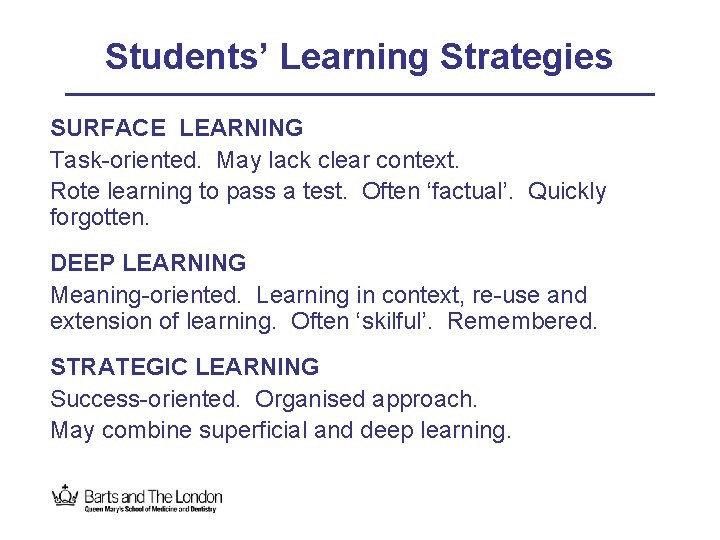 Students’ Learning Strategies SURFACE LEARNING Task-oriented. May lack clear context. Rote learning to pass