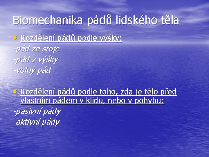 Biomechanika pádů lidského těla • Rozdělení pádů podle výšky: -pád ze stoje -pád z