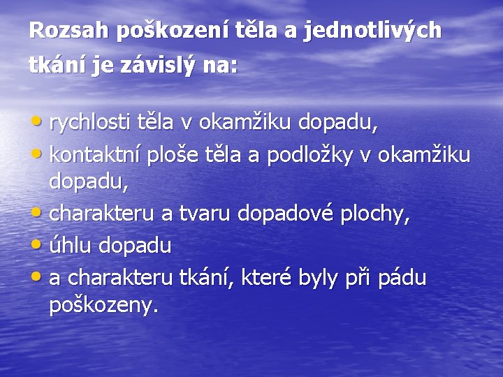 Rozsah poškození těla a jednotlivých tkání je závislý na: • rychlosti těla v okamžiku