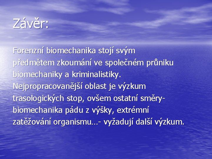 Závěr: Forenzní biomechanika stojí svým předmětem zkoumání ve společném průniku biomechaniky a kriminalistiky. Nejpropracovanější