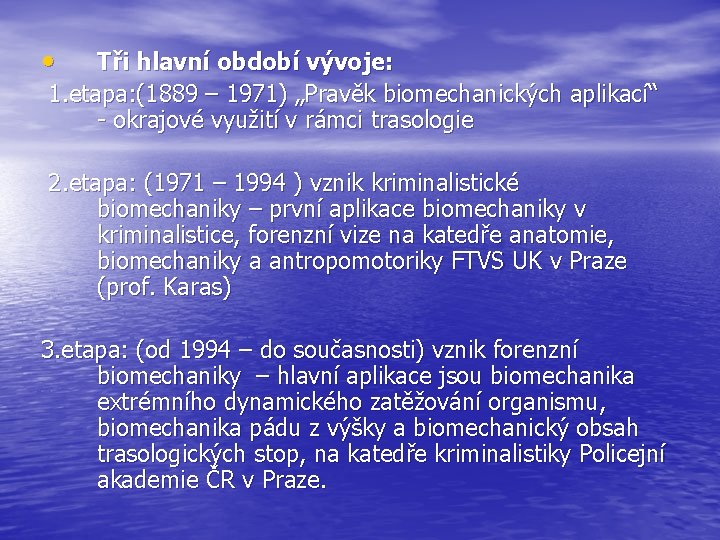  • Tři hlavní období vývoje: 1. etapa: (1889 – 1971) „Pravěk biomechanických aplikací“