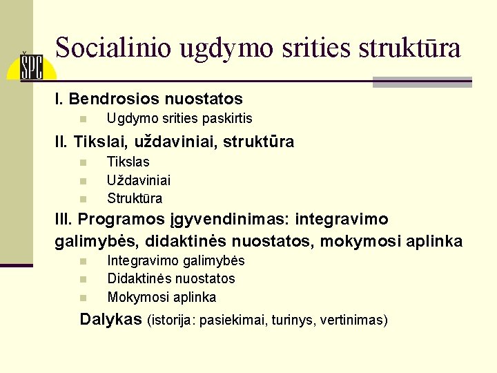 Socialinio ugdymo srities struktūra I. Bendrosios nuostatos n Ugdymo srities paskirtis II. Tikslai, uždaviniai,