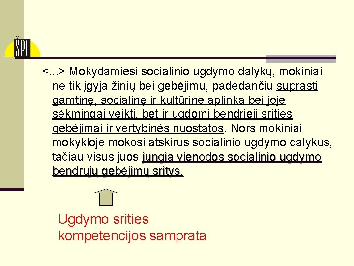  <. . . > Mokydamiesi socialinio ugdymo dalykų, mokiniai ne tik įgyja žinių