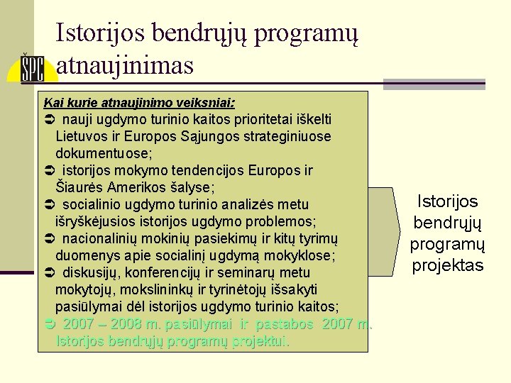 Istorijos bendrųjų programų atnaujinimas Kai kurie atnaujinimo veiksniai: Ü nauji ugdymo turinio kaitos prioritetai