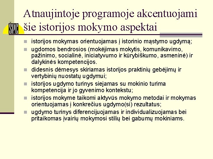 Atnaujintoje programoje akcentuojami šie istorijos mokymo aspektai n istorijos mokymas orientuojamas į istorinio mąstymo