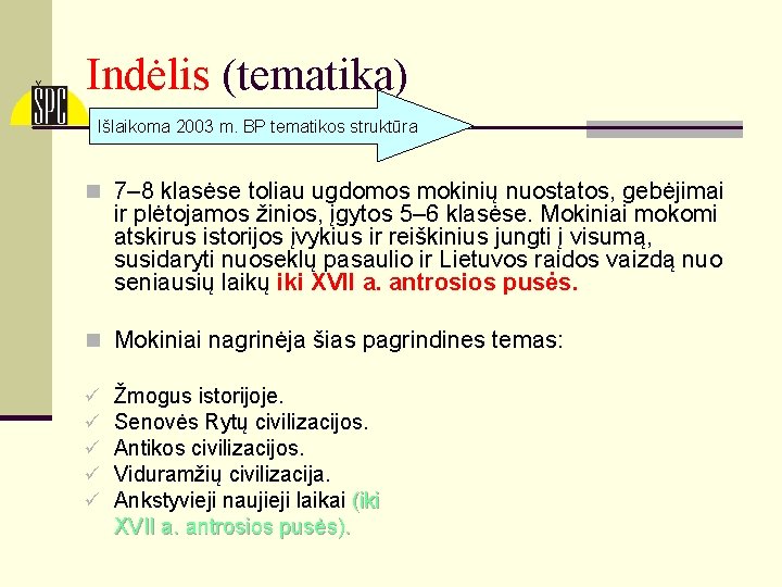 Indėlis (tematika) Išlaikoma 2003 m. BP tematikos struktūra n 7– 8 klasėse toliau ugdomos