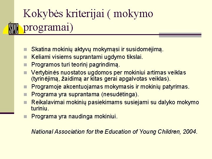 Kokybės kriterijai ( mokymo programai) n n n n Skatina mokinių aktyvų mokymąsi ir